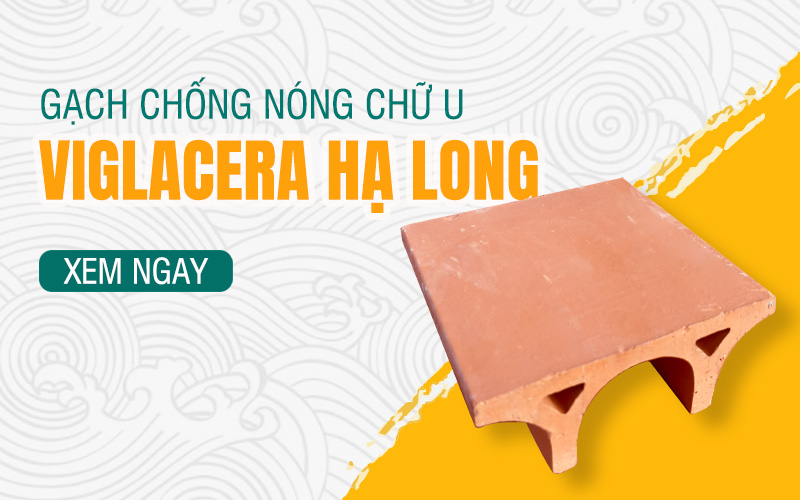 Gạch chống nóng chữ U Viglacera Hạ Long
