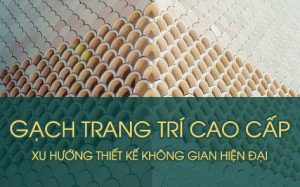 Gach Trang Tri Cao Cap Xu Huong Thiet Ke Khong Gian Hien Dai