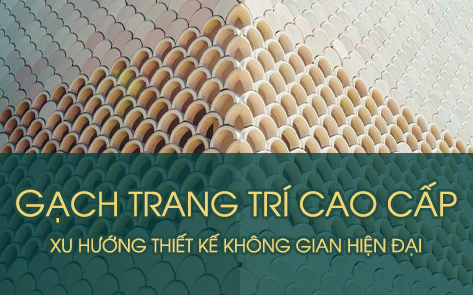 Gach Trang Tri Cao Cap Xu Huong Thiet Ke Khong Gian Hien Dai
